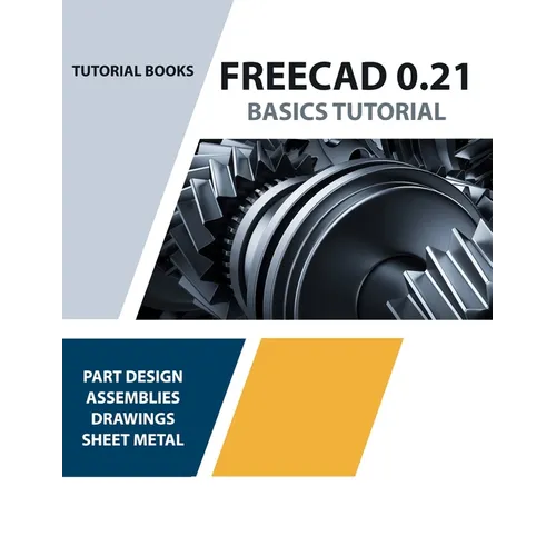 FreeCAD 0.21 Basics Tutorial (Colored): Your Essential Guide to 3D Modeling and Design