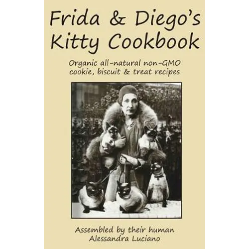 Frida & Diego's Kitty Cookbook: Organic all natural non-GMO cookie, biscuit & treat recipes