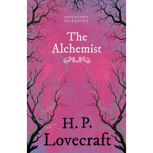 The Alchemist (Fantasy and Horror Classics); With a Dedication by George Henry Weiss