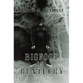 Bigfoot in Kentucky: Revised and expanded 2nd Ed.