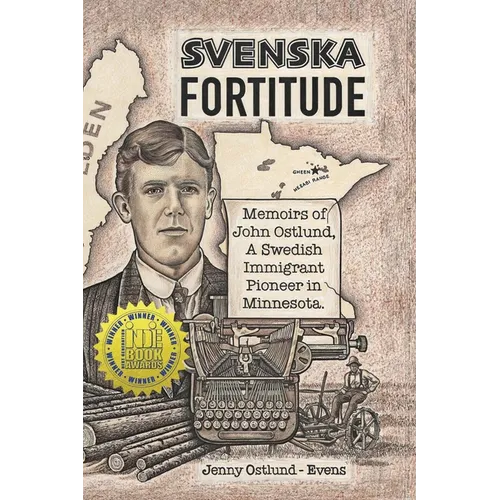 Svenska Fortitude: Memoirs of John Ostlund, A Swedish Immigrant Pioneer in Minnesota