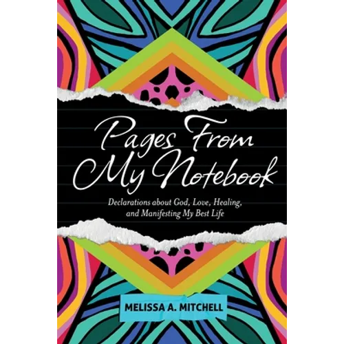 Pages From My Notebook: Declarations about God, Love, Healing, and Manifesting My Best Life