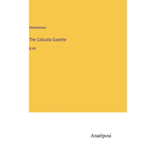 The Calcutta Gazette: N 44