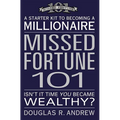 Missed Fortune 101: A Starter Kit to Becoming a Millionaire