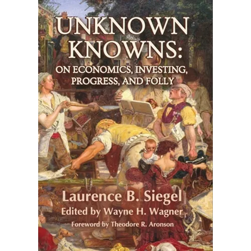 Unknown Knowns: On Economics, Investing, Progress, and Folly