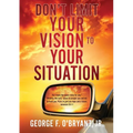 Don't Limit Your Vision to Your Situation