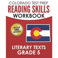 COLORADO TEST PREP Reading Skills Workbook Literary Texts Grade 5: Preparation for the CMAS English Language Arts Tests