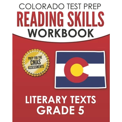 COLORADO TEST PREP Reading Skills Workbook Literary Texts Grade 5: Preparation for the CMAS English Language Arts Tests