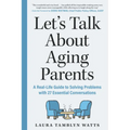 Let's Talk about Aging Parents: A Real-Life Guide to Solving Problems with 27 Essential Conversations