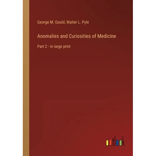 Anomalies and Curiosities of Medicine: Part 2 - in large print
