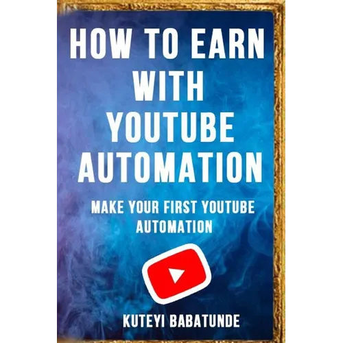 How to Earn with Youtube Automation: Make Your First Youtube Automation