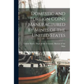 Domestic and Foreign Coins Manufactured by Mints of the United States