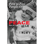 Paid to Piss People Off: Book 1 PEACE
