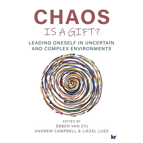Chaos Is a Gift?: Leading Oneself in Uncertain and Complex Environments