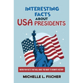 Interesting Facts About USA Presidents: Weird Fun Facts That Will Make You Want To Rewrite History