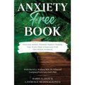 Anxiety-Free Book: Overcome Anxiety, Eliminate Negative Thinking, Fear, Worry, Panic & Depression: With This Ultimate Workbook: David A. Wallace MD, D