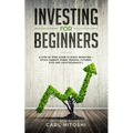 Investing for beginners: A Step By Step Guide to Start Investing - Stock Market, Forex Trading, Futures, ETFs and Cryptocurrency: The Ultimate