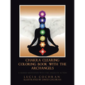 Chakra Clearing Coloring Book with the Archangels: A Guided Meditation with the Angels in Action