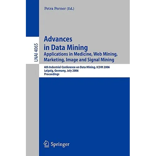 Advances in Data Mining: Applications in Image Mining, Medicine and Biotechnology, Management and Environmental Control, and Telecommunications; 4th I