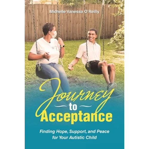 Journey to Acceptance: Finding Hope, Support, and Peace for Your Autistic Child