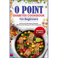 O Point Diabetes Cookbook for Beginners: Deliciously Managing Diabetes: 500 Flavorful Recipes for New Diagnoses