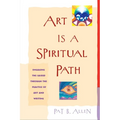 Art Is a Spiritual Path: Engaging the Sacred through the Practice of Art and Writing