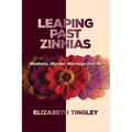 Leaping Past Zinnias: Madness, Murder, Marriage and Me