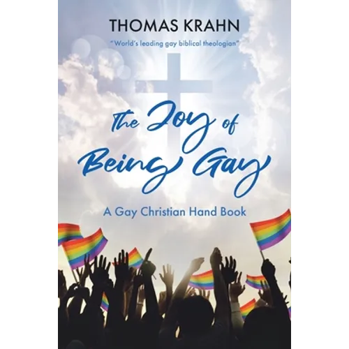 The Joy of Being Gay: A Gay Christian Hand Book