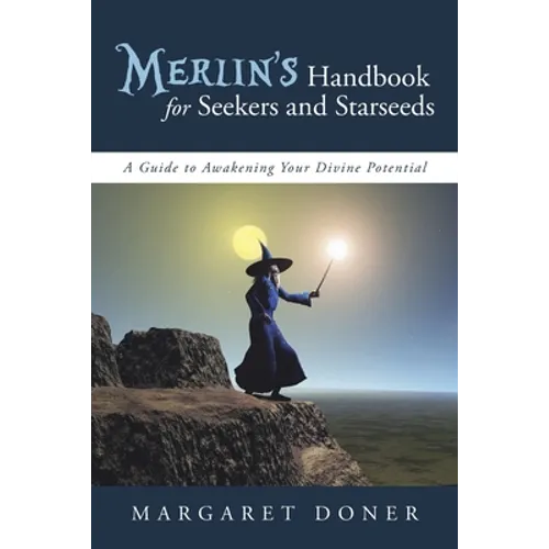 Merlin's Handbook for Seekers and Starseeds: A Guide to Awakening Your Divine Potential