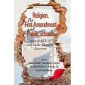 Religion, the First Amendment, and Public Schools: Stories from K-12 and Teacher Education Classrooms
