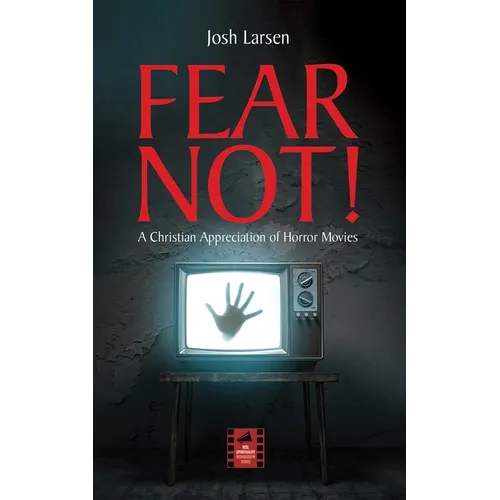 Fear Not!: A Christian Appreciation of Horror Movies