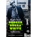 Life and Music of Booker Bukka White: Recalling the Blues