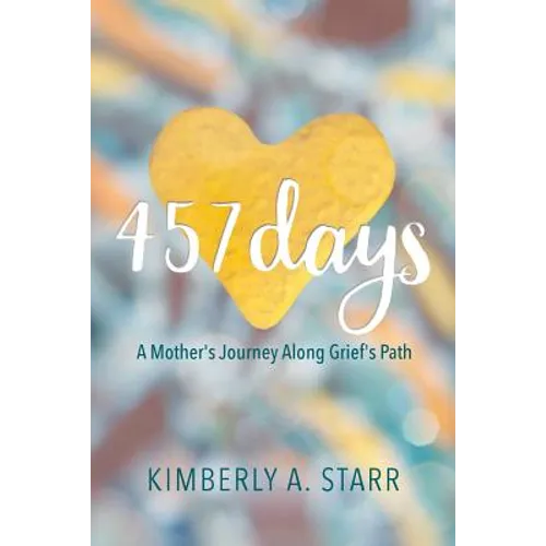 457 Days: A Mother's Journey Along Grief's Path
