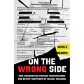 On the Wrong Side: How Universities Protect Perpetrators and Betray Survivors of Sexual Violence
