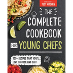 The Complete Cookbook for Young Chefs: 100+ Recipes That You'll Love to Cook and Eat