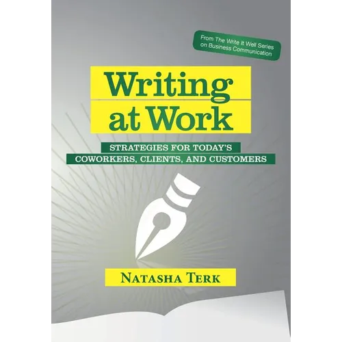 Writing at Work: Strategies for today's coworkers, clients, and customers