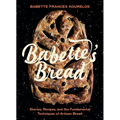 Babette's Bread: Stories, Recipes, and the Fundamental Techniques of Artisan Bread