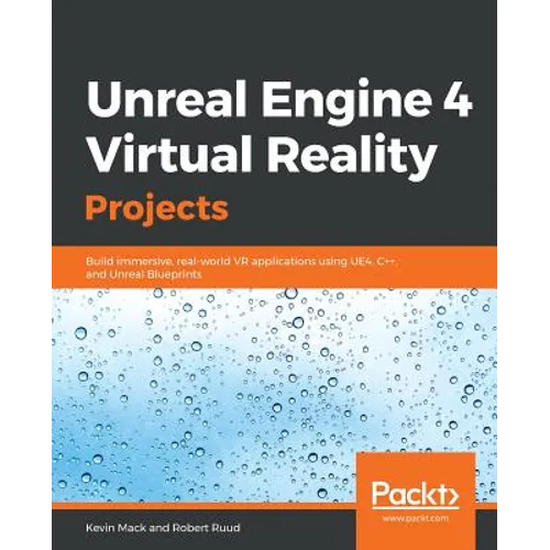 Unreal Engine 4 Virtual Reality Projects: Build immersive, real-world VR applications using UE4, C++, and Unreal Blueprints
