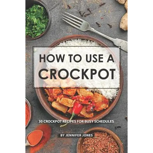 How to use a Crockpot: 30 Crockpot Recipes for Busy Schedules