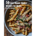 50 Last-Minute Dinner Fixes Recipes for Home
