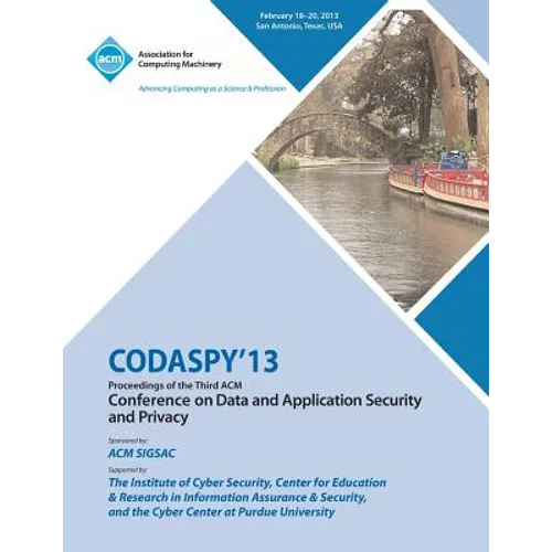 CODASPY 13 Proceedings of the Third ACM Conference on Data and Application Security and Privacy