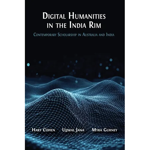 Digital Humanities in the India Rim: Contemporary Scholarship in Australia and India