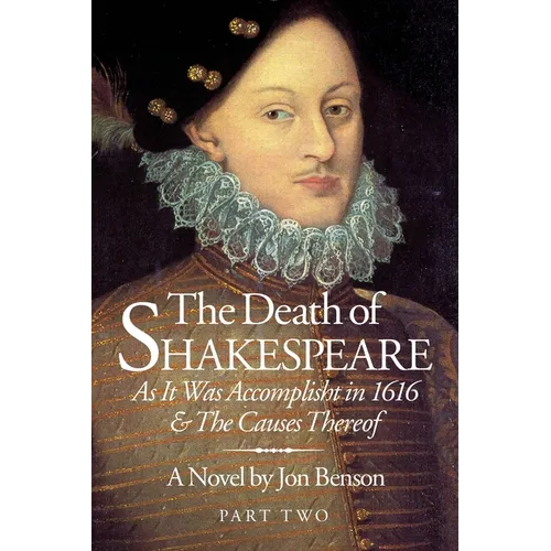 The Death of Shakespeare Part Two: As it was accomplisht in 1616 and the causes thereof