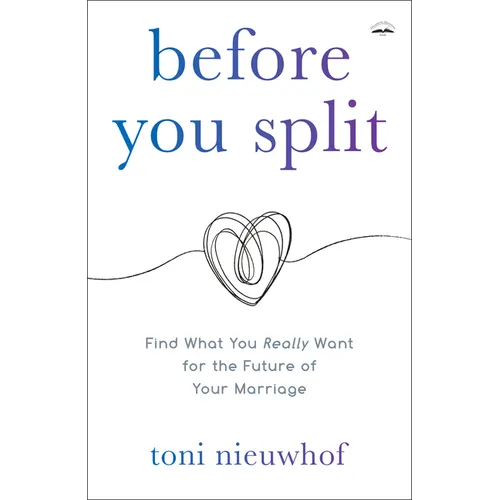 Before You Split: Find What You Really Want for the Future of Your Marriage