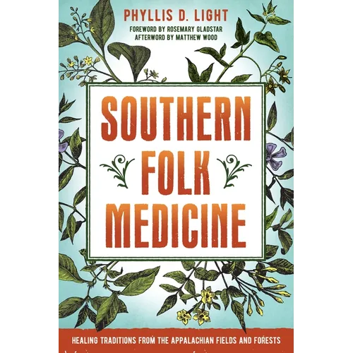 Southern Folk Medicine: Healing Traditions from the Appalachian Fields and Forests