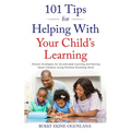 101 Tips for Helping with Your Child's Learning: Proven Strategies for Accelerated Learning and Raising Smart Children Using Positive Parenting Skills