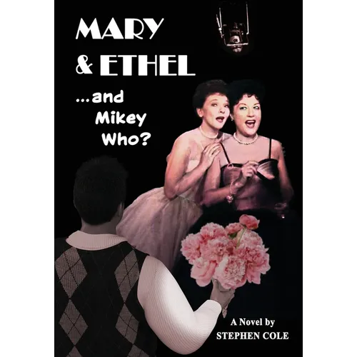 MARY & ETHEL and Mikey Who?