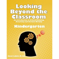Looking Beyond the Classroom - Get ready for the 21st century - Kindergarten: An Introduction to Critical Thinking, Reasoning and Creative Writing