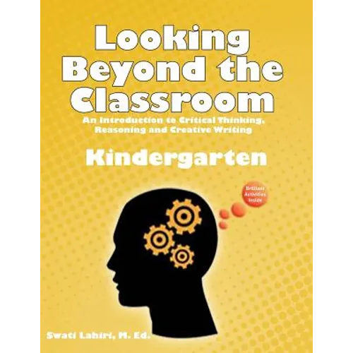 Looking Beyond the Classroom - Get ready for the 21st century - Kindergarten: An Introduction to Critical Thinking, Reasoning and Creative Writing