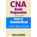 CNA Exam Preparation 2018-2019: State of CONNECTICUT Skills Board Exam: CNA Exam review